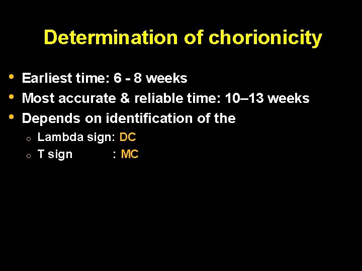 Determination of chorionicity • • • Earliest time: 6 - 8 weeks Most accurate Determination of chorionicity • • • Earliest time: 6 - 8 weeks Most accurate