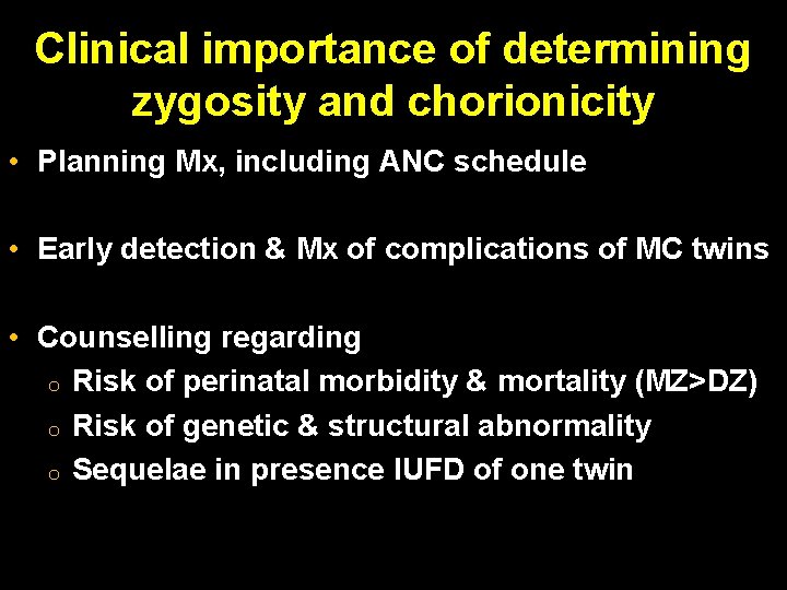 Clinical importance of determining zygosity and chorionicity • Planning Mx, including ANC schedule • Clinical importance of determining zygosity and chorionicity • Planning Mx, including ANC schedule •