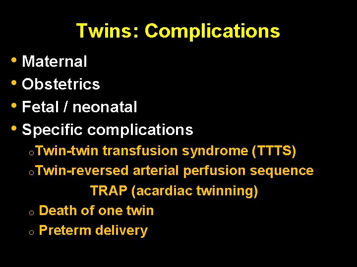Twins: Complications • Maternal • Obstetrics • Fetal / neonatal • Specific complications o. Twins: Complications • Maternal • Obstetrics • Fetal / neonatal • Specific complications o.