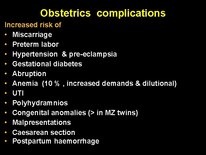 Obstetrics complications Increased risk of • Miscarriage • Preterm labor • Hypertension & pre-eclampsia