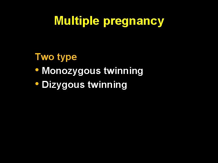 Multiple pregnancy Two type • Monozygous twinning • Dizygous twinning Multiple pregnancy Two type • Monozygous twinning • Dizygous twinning