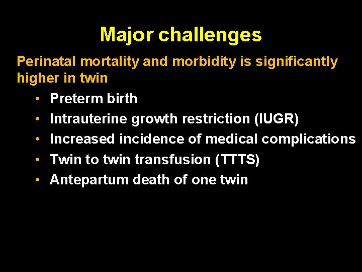 Major challenges Perinatal mortality and morbidity is significantly higher in twin • Preterm birth Major challenges Perinatal mortality and morbidity is significantly higher in twin • Preterm birth