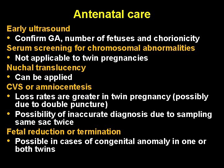 Antenatal care Early ultrasound • Confirm GA, number of fetuses and chorionicity Serum screening Antenatal care Early ultrasound • Confirm GA, number of fetuses and chorionicity Serum screening