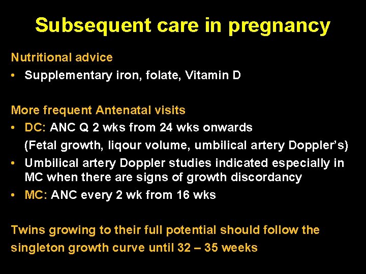 Subsequent care in pregnancy Nutritional advice • Supplementary iron, folate, Vitamin D More frequent Subsequent care in pregnancy Nutritional advice • Supplementary iron, folate, Vitamin D More frequent