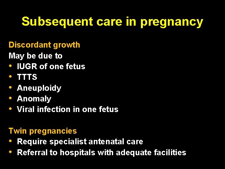 Subsequent care in pregnancy Discordant growth May be due to • IUGR of one Subsequent care in pregnancy Discordant growth May be due to • IUGR of one