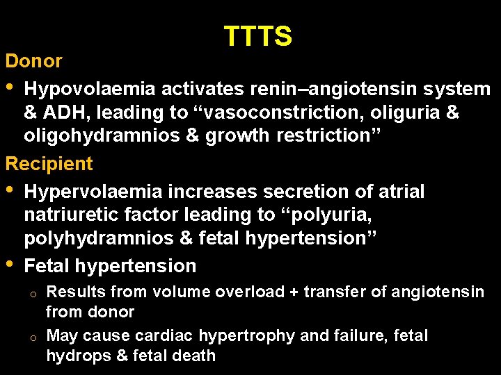 TTTS Donor • Hypovolaemia activates renin–angiotensin system & ADH, leading to “vasoconstriction, oliguria & TTTS Donor • Hypovolaemia activates renin–angiotensin system & ADH, leading to “vasoconstriction, oliguria &