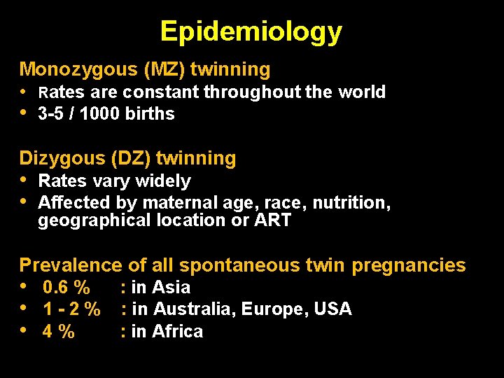 Epidemiology Monozygous (MZ) twinning • Rates are constant throughout the world • 3 -5 Epidemiology Monozygous (MZ) twinning • Rates are constant throughout the world • 3 -5