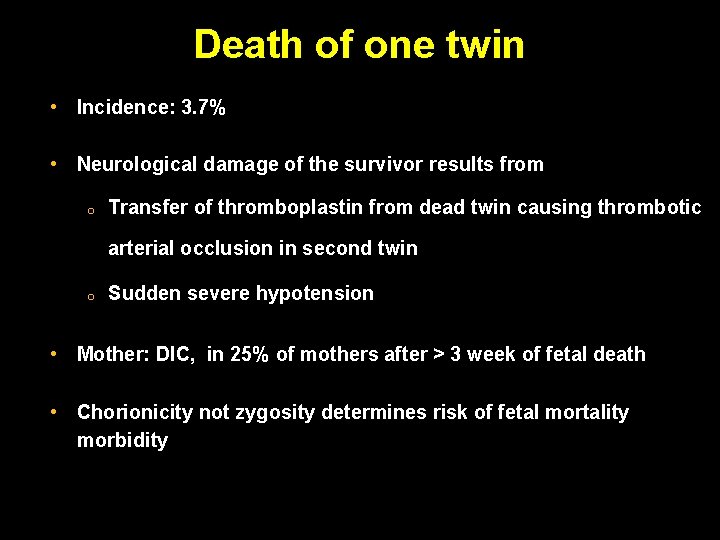 Death of one twin • Incidence: 3. 7% • Neurological damage of the survivor