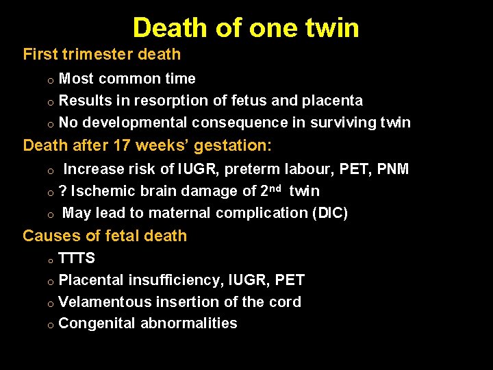 Death of one twin First trimester death o Most common time o Results in