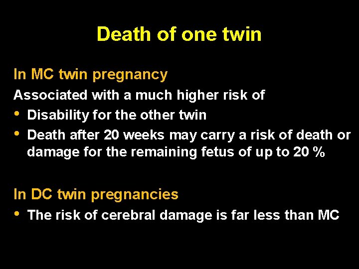 Death of one twin In MC twin pregnancy Associated with a much higher risk Death of one twin In MC twin pregnancy Associated with a much higher risk