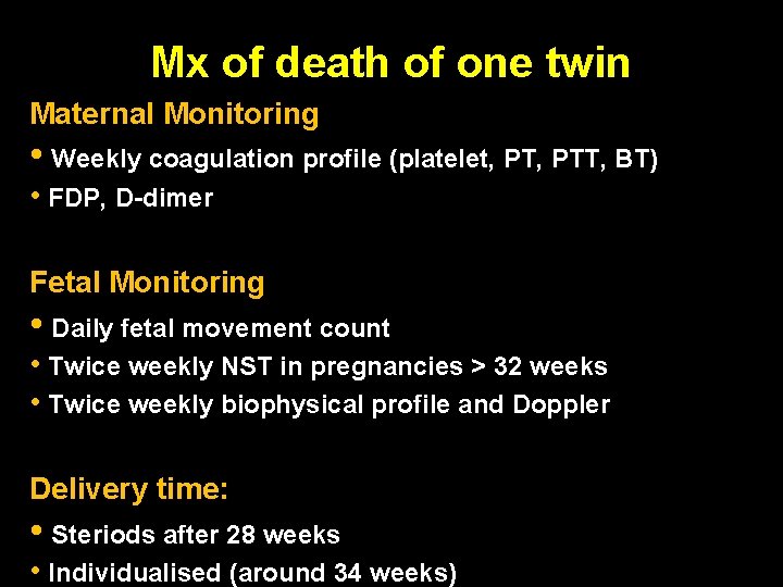 Mx of death of one twin Maternal Monitoring • Weekly coagulation profile (platelet, PTT,