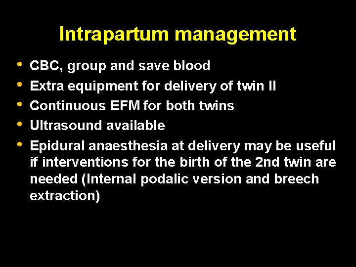 Intrapartum management • • • CBC, group and save blood Extra equipment for delivery