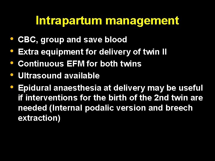 Intrapartum management • • • CBC, group and save blood Extra equipment for delivery Intrapartum management • • • CBC, group and save blood Extra equipment for delivery