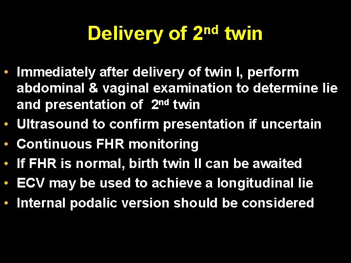 Delivery of 2 nd twin • Immediately after delivery of twin I, perform abdominal