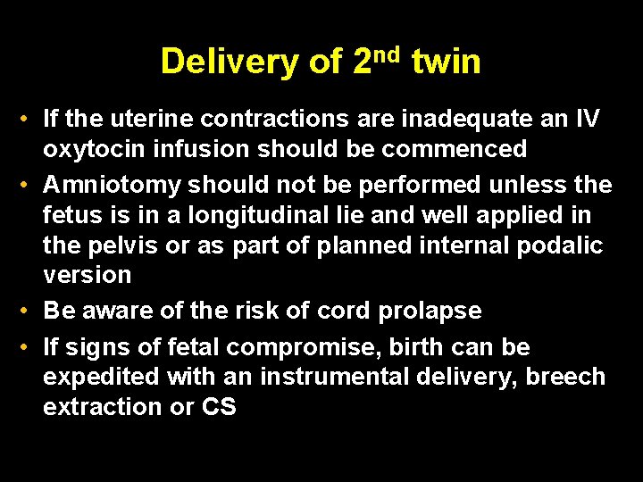 Delivery of 2 nd twin • If the uterine contractions are inadequate an IV