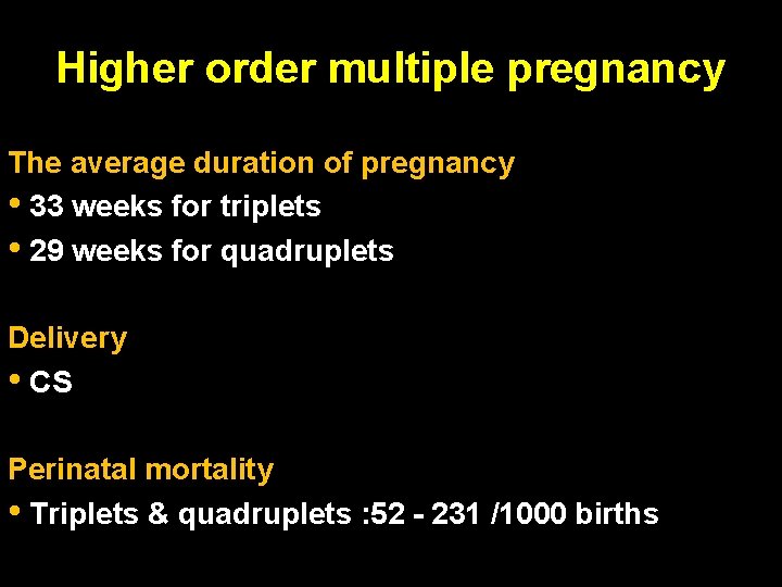 Higher order multiple pregnancy The average duration of pregnancy • 33 weeks for triplets Higher order multiple pregnancy The average duration of pregnancy • 33 weeks for triplets