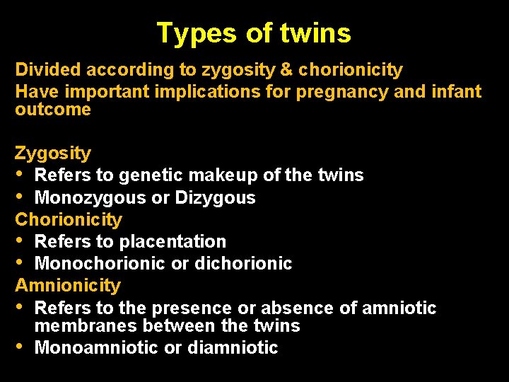 Types of twins Divided according to zygosity & chorionicity Have important implications for pregnancy Types of twins Divided according to zygosity & chorionicity Have important implications for pregnancy