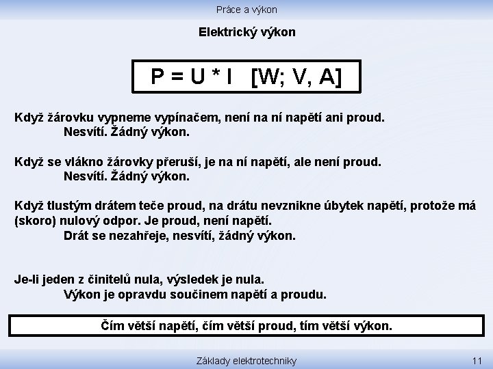 Práce a výkon Elektrický výkon P = U * I [W; V, A] Když