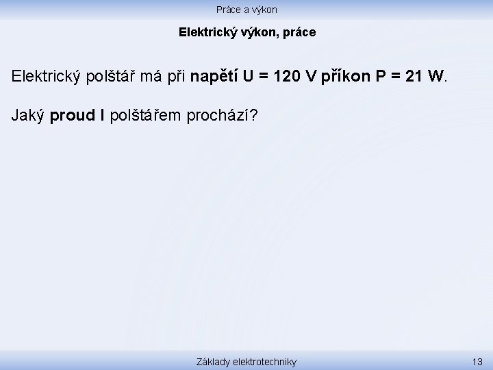 Práce a výkon Elektrický výkon, práce Elektrický polštář má při napětí U = 120