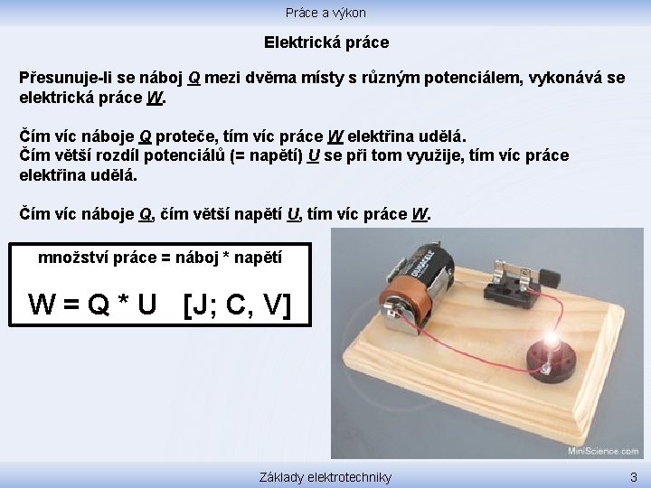 Práce a výkon Elektrická práce Přesunuje-li se náboj Q mezi dvěma místy s různým