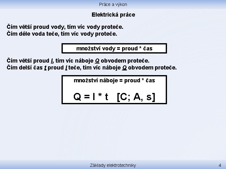 Práce a výkon Elektrická práce Čím větší proud vody, tím víc vody proteče. Čím