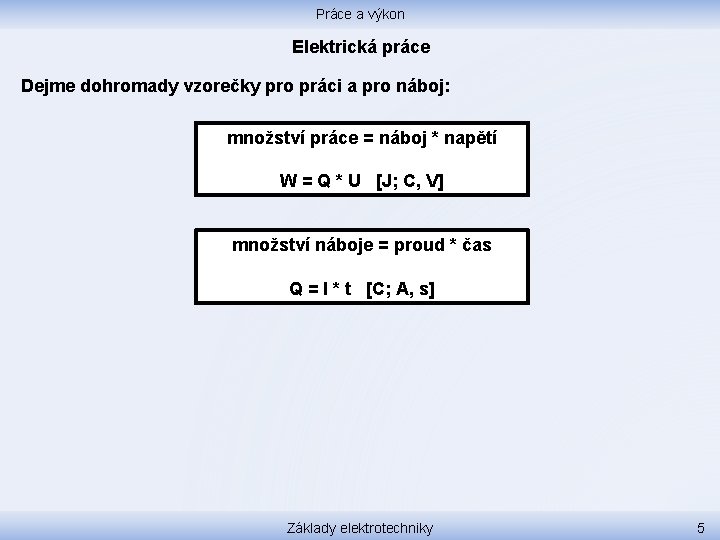 Práce a výkon Elektrická práce Dejme dohromady vzorečky pro práci a pro náboj: množství