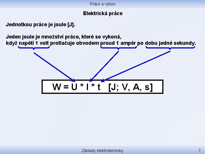 Práce a výkon Elektrická práce Jednotkou práce je joule [J]. Jeden joule je množství