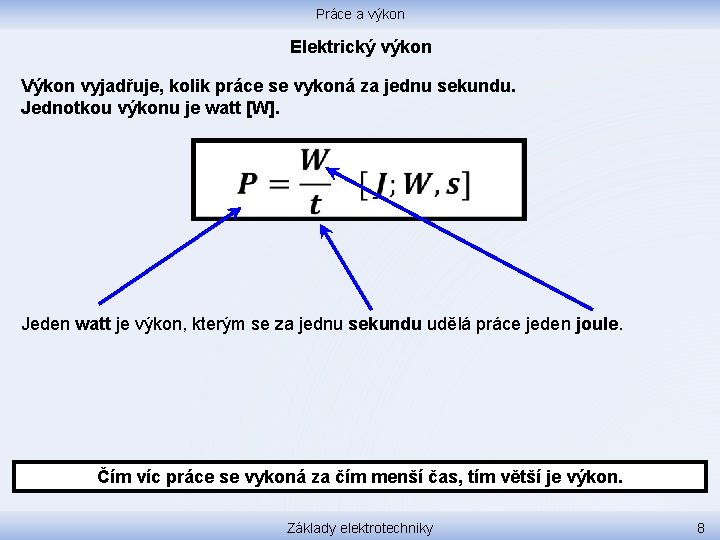 Práce a výkon Elektrický výkon Výkon vyjadřuje, kolik práce se vykoná za jednu sekundu.