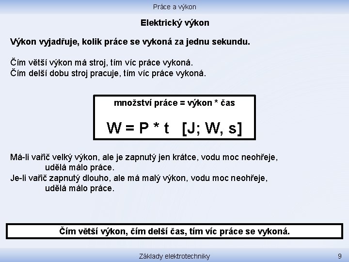 Práce a výkon Elektrický výkon Výkon vyjadřuje, kolik práce se vykoná za jednu sekundu.