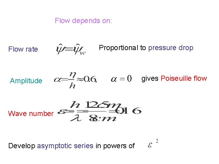 Flow depends on: Flow rate Proportional to pressure drop Amplitude Wave number Develop asymptotic