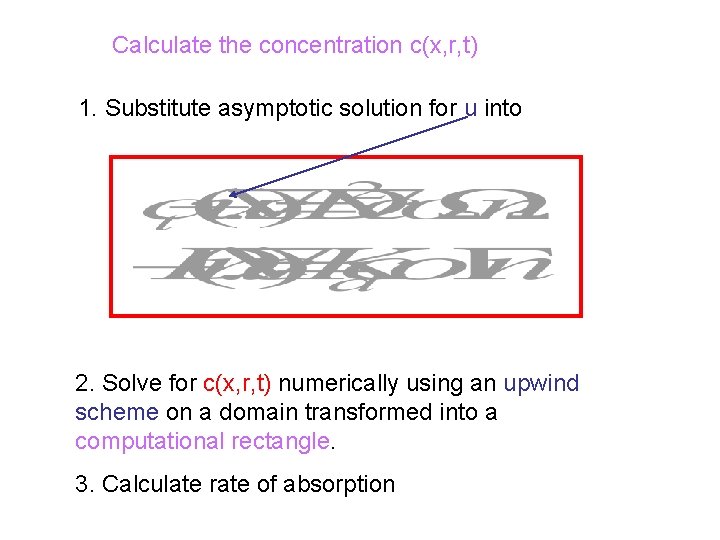 Calculate the concentration c(x, r, t) 1. Substitute asymptotic solution for u into 2.