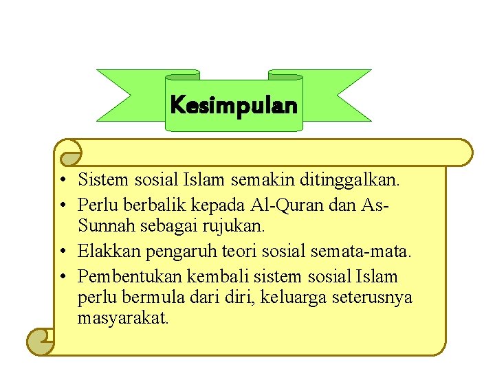 Kesimpulan • Sistem sosial Islam semakin ditinggalkan. • Perlu berbalik kepada Al-Quran dan As.