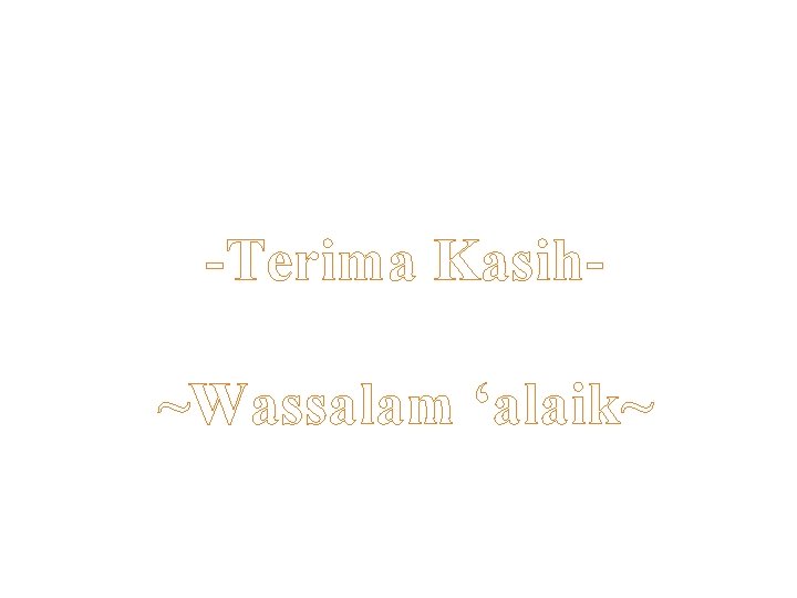 -Terima Kasih~Wassalam ‘alaik~ 