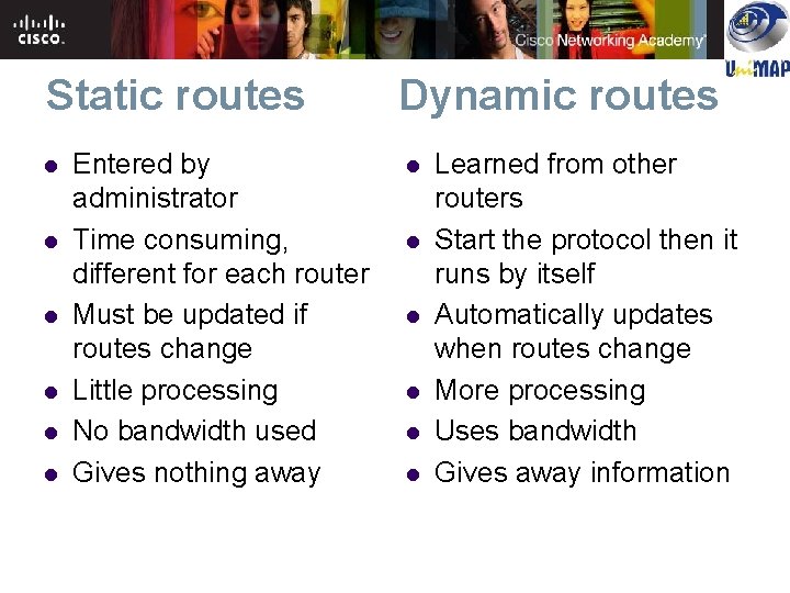 Static routes l l l Entered by administrator Time consuming, different for each router Static routes l l l Entered by administrator Time consuming, different for each router