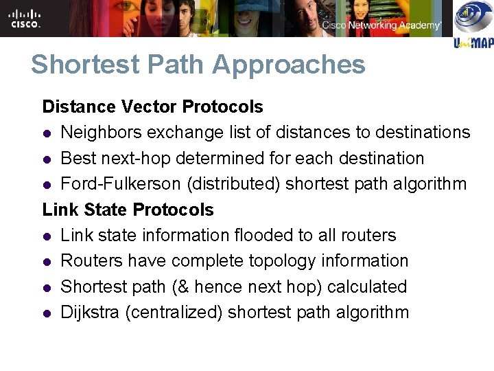 Shortest Path Approaches Distance Vector Protocols l Neighbors exchange list of distances to destinations Shortest Path Approaches Distance Vector Protocols l Neighbors exchange list of distances to destinations