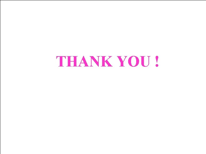 THANK YOU ! THANK YOU !