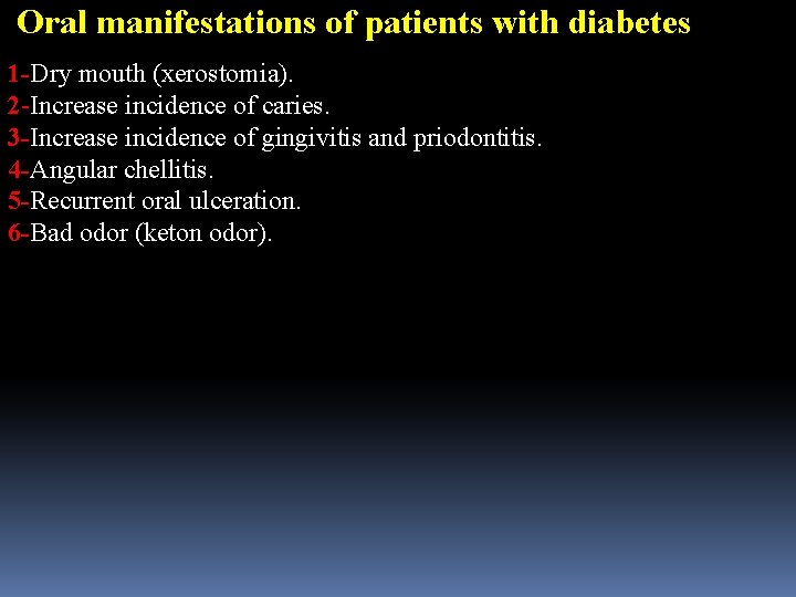 Oral manifestations of patients with diabetes 1 -Dry mouth (xerostomia). 2 -Increase incidence of