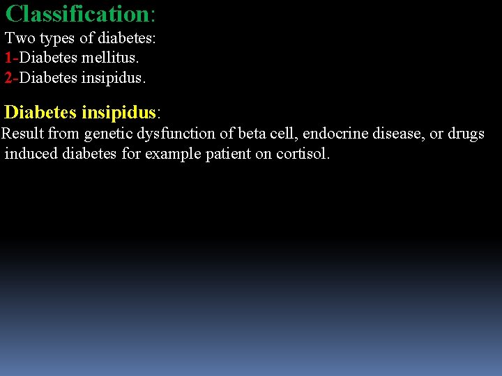 Classification: Two types of diabetes: 1 -Diabetes mellitus. 2 -Diabetes insipidus. Diabetes insipidus: Result