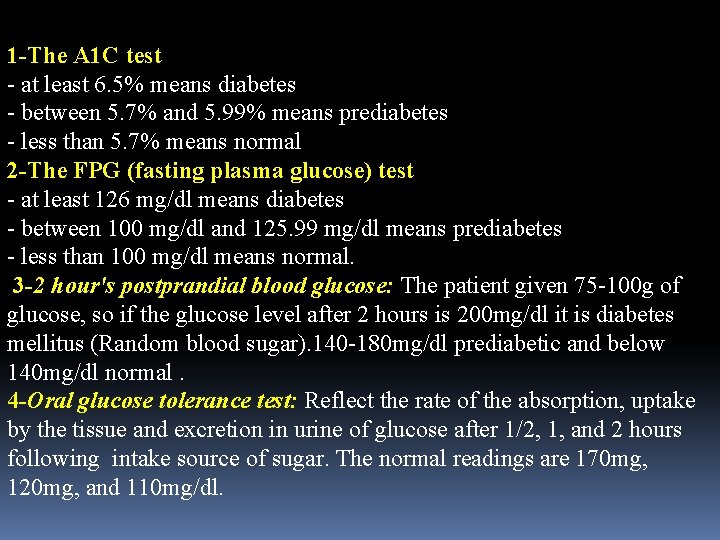 1 -The A 1 C test - at least 6. 5% means diabetes -