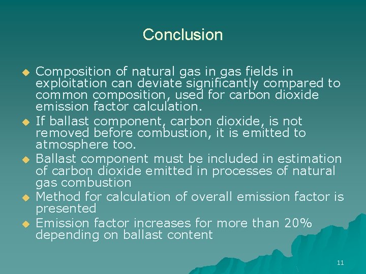 Conclusion u u u Composition of natural gas in gas fields in exploitation can