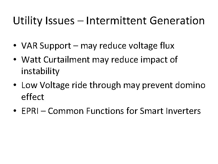 Utility Issues – Intermittent Generation • VAR Support – may reduce voltage flux •