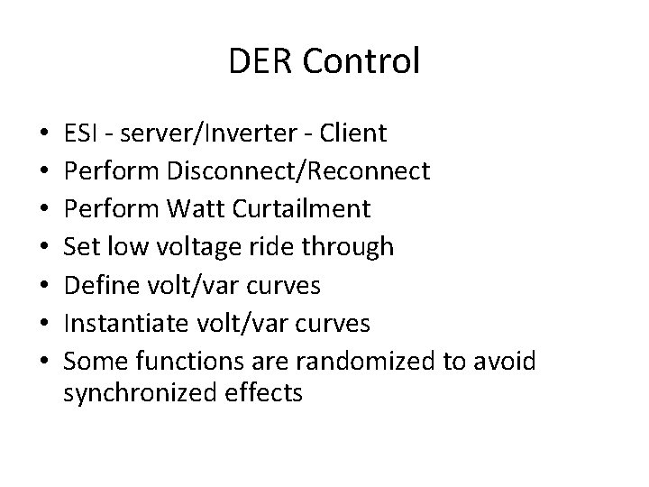 DER Control • • ESI - server/Inverter - Client Perform Disconnect/Reconnect Perform Watt Curtailment