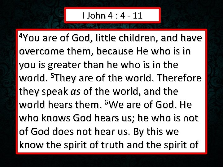 I John 4 : 4 - 11 4 You are of God, little children,