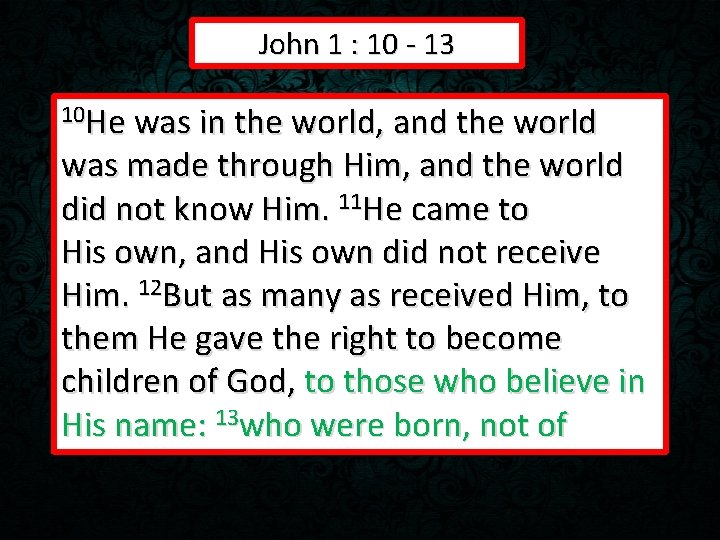 John 1 : 10 - 13 10 He was in the world, and the