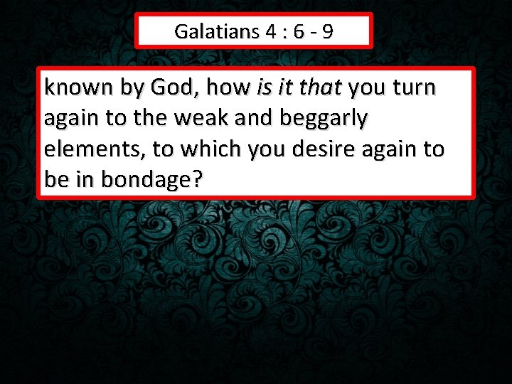 Galatians 4 : 6 - 9 known by God, how is it that you