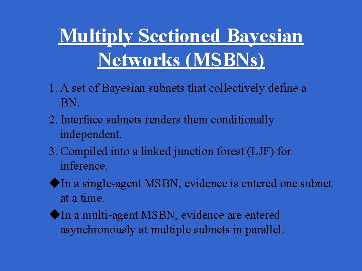 Multiply Sectioned Bayesian Networks (MSBNs) 1. A set of Bayesian subnets that collectively define