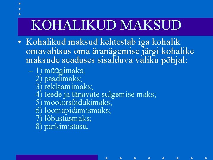 KOHALIKUD MAKSUD • Kohalikud maksud kehtestab iga kohalik omavalitsus oma äranägemise järgi kohalike maksude