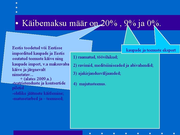  • Käibemaksu määr on 20% , 9% ja 0%. Eestis toodetud või Eestisse
