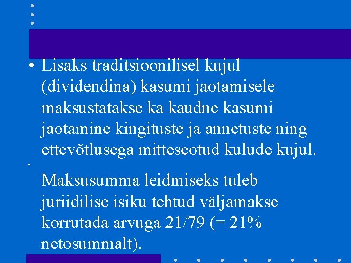  • Lisaks traditsioonilisel kujul (dividendina) kasumi jaotamisele maksustatakse ka kaudne kasumi jaotamine kingituste