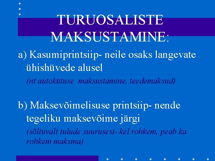 TURUOSALISTE MAKSUSTAMINE: a) Kasumiprintsiip- neile osaks langevate ühishüvede alusel (nt autokütuse maksustamine, teedemaksud) b)